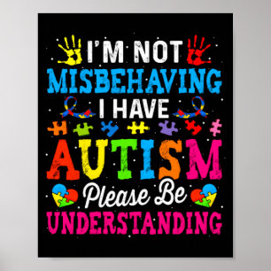 Autism Awareness I M Not Misbehaving I Have Autis  Poster
