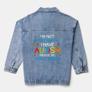 Autism Awareness I m Not Misbehaving I Have Autism Denim Jacket