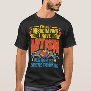 autism awareness i m not misbehaving i have autism T-Shirt