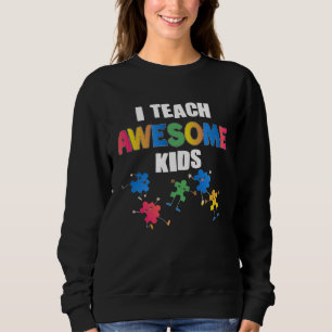 Autism Awareness I Teach Awesome Kids Special Ed T Sweatshirt