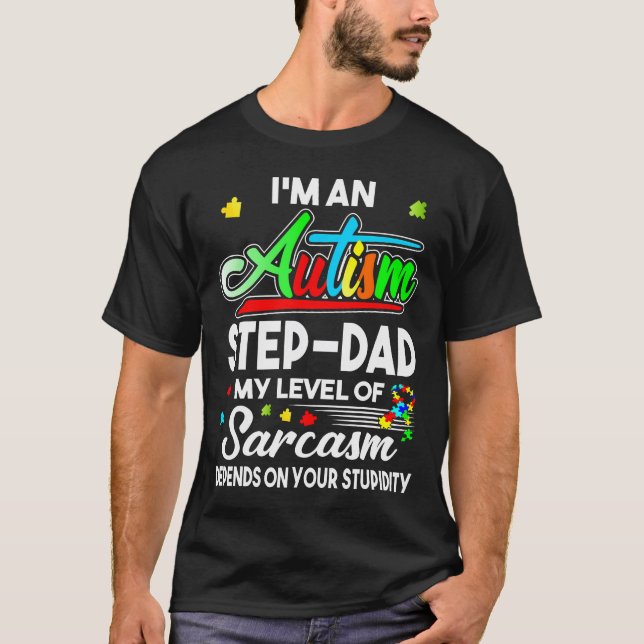 Autism Awareness I'M An Autism Step-Dad  T-Shirt (Front)