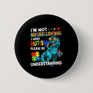 Autism Awareness Im Not Misbehaving I Have Autism  6 Cm Round Badge