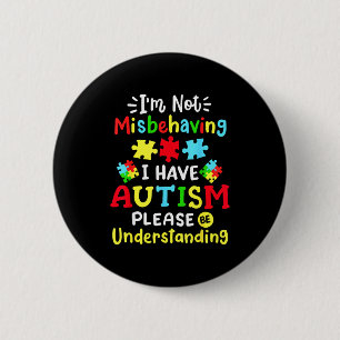 Autism Awareness Im Not Misbehaving I Have Autism  6 Cm Round Badge