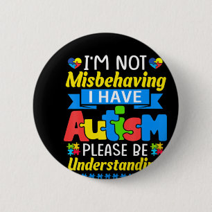 Autism Awareness I'm Not Misbehaving I Have Autism 6 Cm Round Badge
