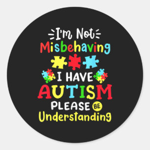 Autism Awareness Im Not Misbehaving I Have Autism Classic Round Sticker