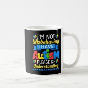 Autism Awareness I'm Not Misbehaving I Have Autism Coffee Mug