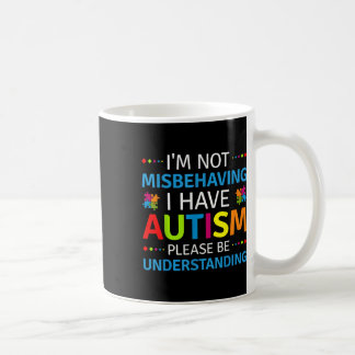 Autism Awareness Im Not Misbehaving I Have Autism Coffee Mug