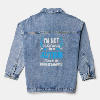 Autism Awareness I'm Not Misbehaving I Have Autism Denim Jacket