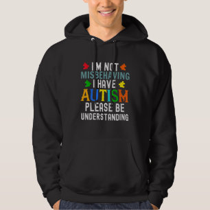 Autism Awareness I'm Not Misbehaving I Have Autism Hoodie