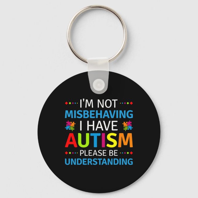Autism Awareness I'm Not Misbehaving I Have Autism Key Ring (Front)