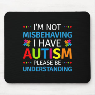 Autism Awareness Im Not Misbehaving I Have Autism Mouse Pad