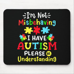 Autism Awareness Im Not Misbehaving I Have Autism  Mouse Pad
