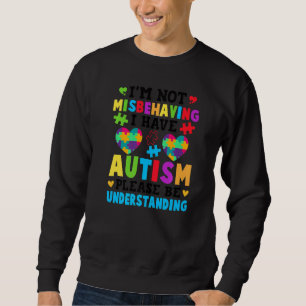 Autism Awareness I'm Not Misbehaving I Have Autism Sweatshirt