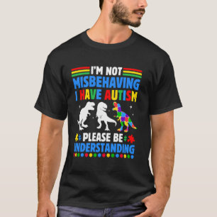 Autism Awareness Im Not Misbehaving I Have Autism  T-Shirt