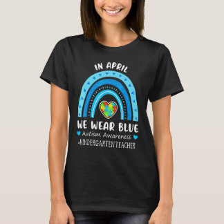 Autism Awareness In April We Wear Blue Kindergarte T-Shirt