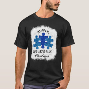 AUTISM AWARENESS In April We wear Blue Paraprofess T-Shirt
