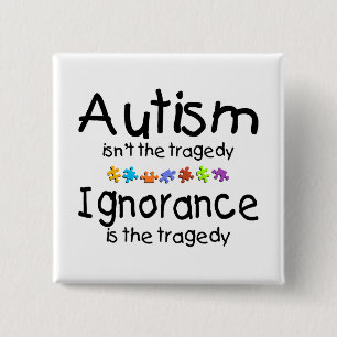 Autism Awareness Isnt The Tragedy 15 Cm Square Badge