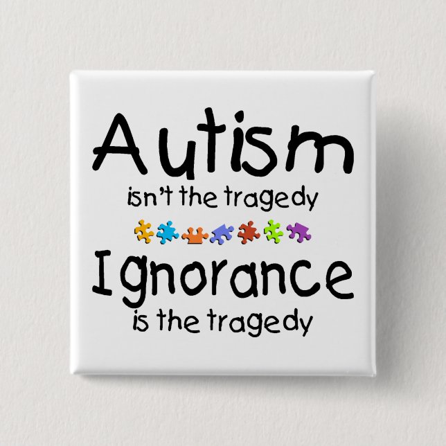 Autism Awareness Isnt The Tragedy 15 Cm Square Badge (Front)