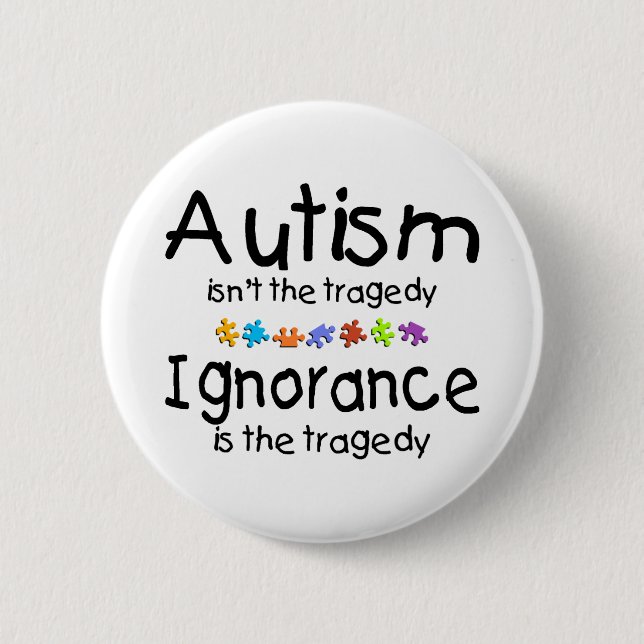 Autism Awareness Isnt The Tragedy 6 Cm Round Badge (Front)