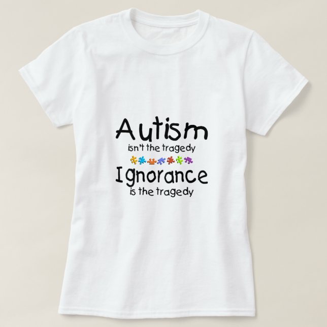 Autism Awareness Isnt The Tragedy T-Shirt (Design Front)