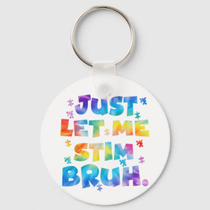 Autism Awareness Just Let Me Stim Bruh Autism Kids Key Ring