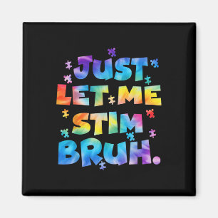 Autism Awareness Just Let Me Stim Bruh Autism Kids Magnet