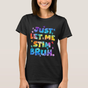 Autism Awareness Just Let Me Stim Bruh Autism Kids T-Shirt
