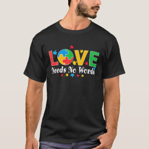 Autism Awareness Love Needs No Words  3 T-Shirt