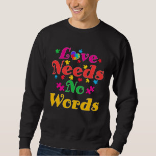 Autism Awareness Love Needs No Words 4 Sweatshirt