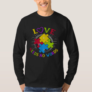 Autism Awareness Love Needs No Words Autism Specia T-Shirt