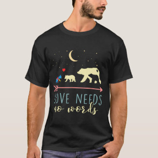 Autism Awareness - Mama Bear Love Needs No Words  T-Shirt