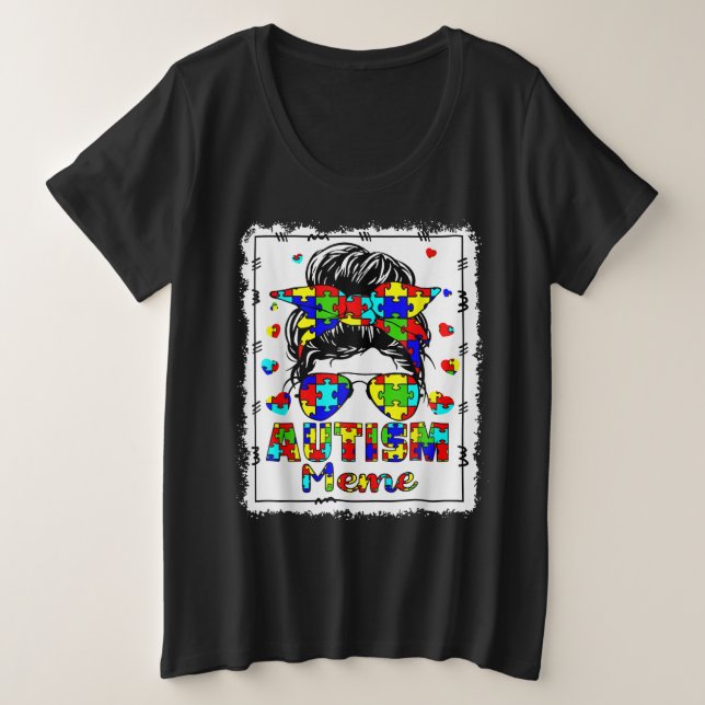 Autism Awareness Meme Life Messy Bun Bleached Plus Size T-Shirt (Design Front)
