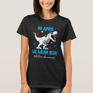 Autism Awareness Month Dinosaur Rex In April We We T-Shirt