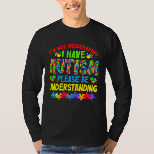 Autism Awareness Month I m Not Misbehaving I Have T-Shirt