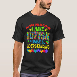 Autism Awareness Month I m Not Misbehaving I Have T-Shirt