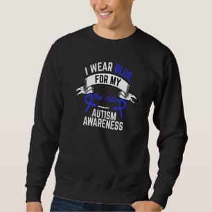 Autism Awareness Month I Wear Blue For My Step Sis Sweatshirt