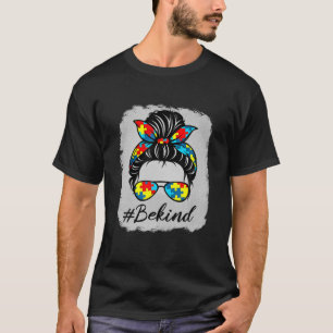 Autism Awareness Month Messy Bun Girl Be Kind Auti T-Shirt