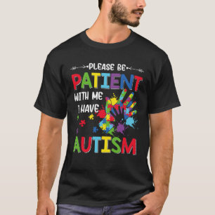 Autism Awareness Month Please Be Patient With Me I T-Shirt