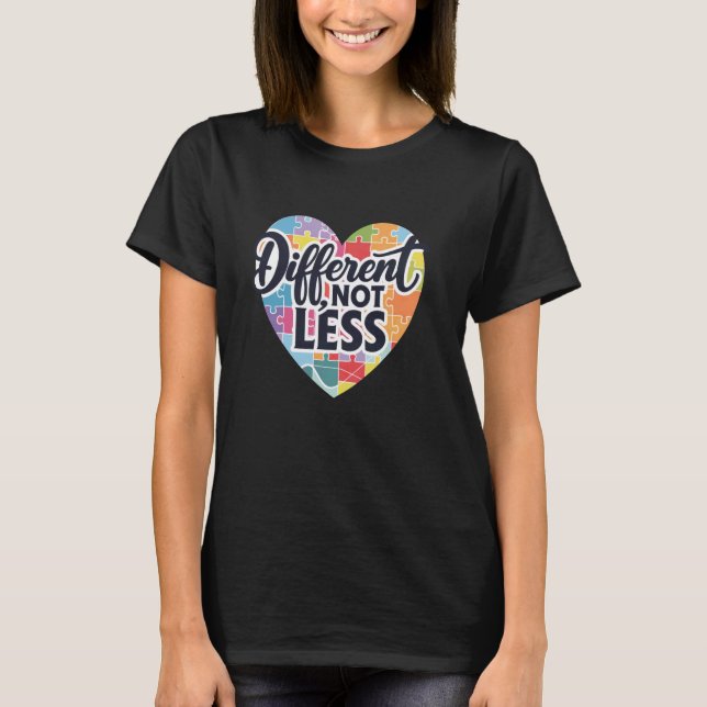 Autism Awareness Month Support Different Not Less  T-Shirt (Front)