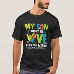 Autism Awareness My Son Taught Me Love Needs No Wo T-Shirt