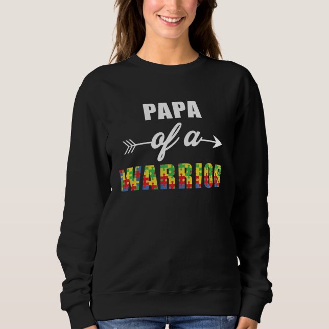 Autism Awareness Papa Of A Warrior Familly Matchin Sweatshirt (Front)