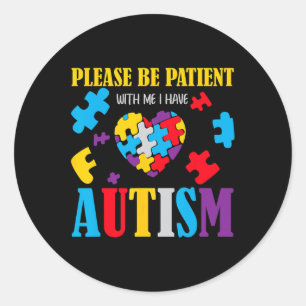 Autism Awareness - Please Be Patient With Me I Hav Classic Round Sticker