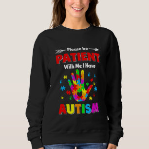 Autism Awareness Please Be Patient With Me I Have Sweatshirt