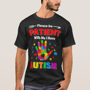 Autism Awareness Please Be Patient With Me I Have  T-Shirt