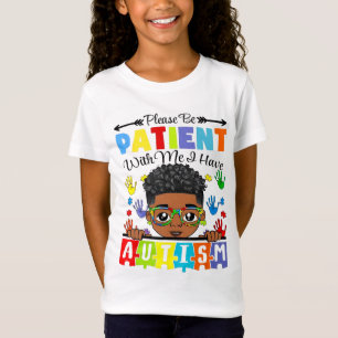 Autism Awareness Please Be Patient With Me I Have  T-Shirt