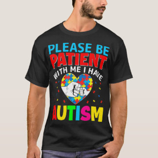 Autism Awareness  Please Be Patients with Me I Hav T-Shirt