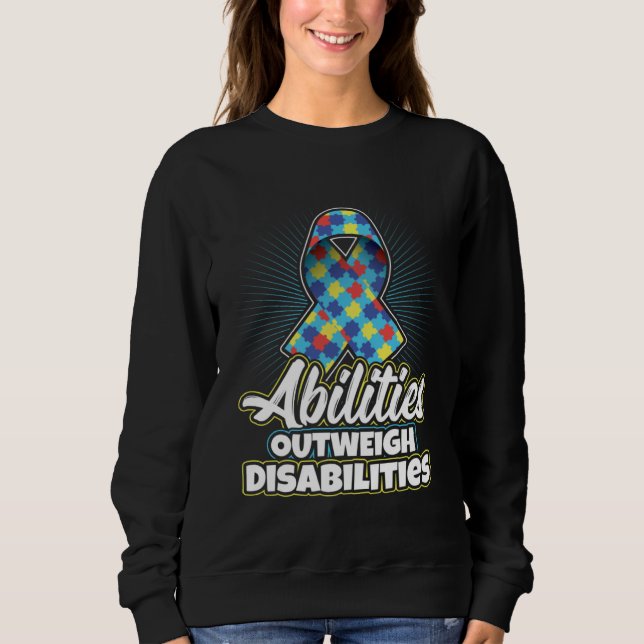 Autism Awareness Quote Abilities Outweigh Disabili Sweatshirt (Front)