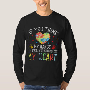 Autism Awareness Quote If You Think My Hands Are F T-Shirt