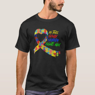Autism Awareness Ribbon In This Family Nobody Figh T-Shirt