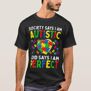 Autism Awareness Society Say Im Autistic God Says T-Shirt